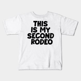 "This is my second rodeo."in plain white letters-cos you're not the noob,but barely Kids T-Shirt